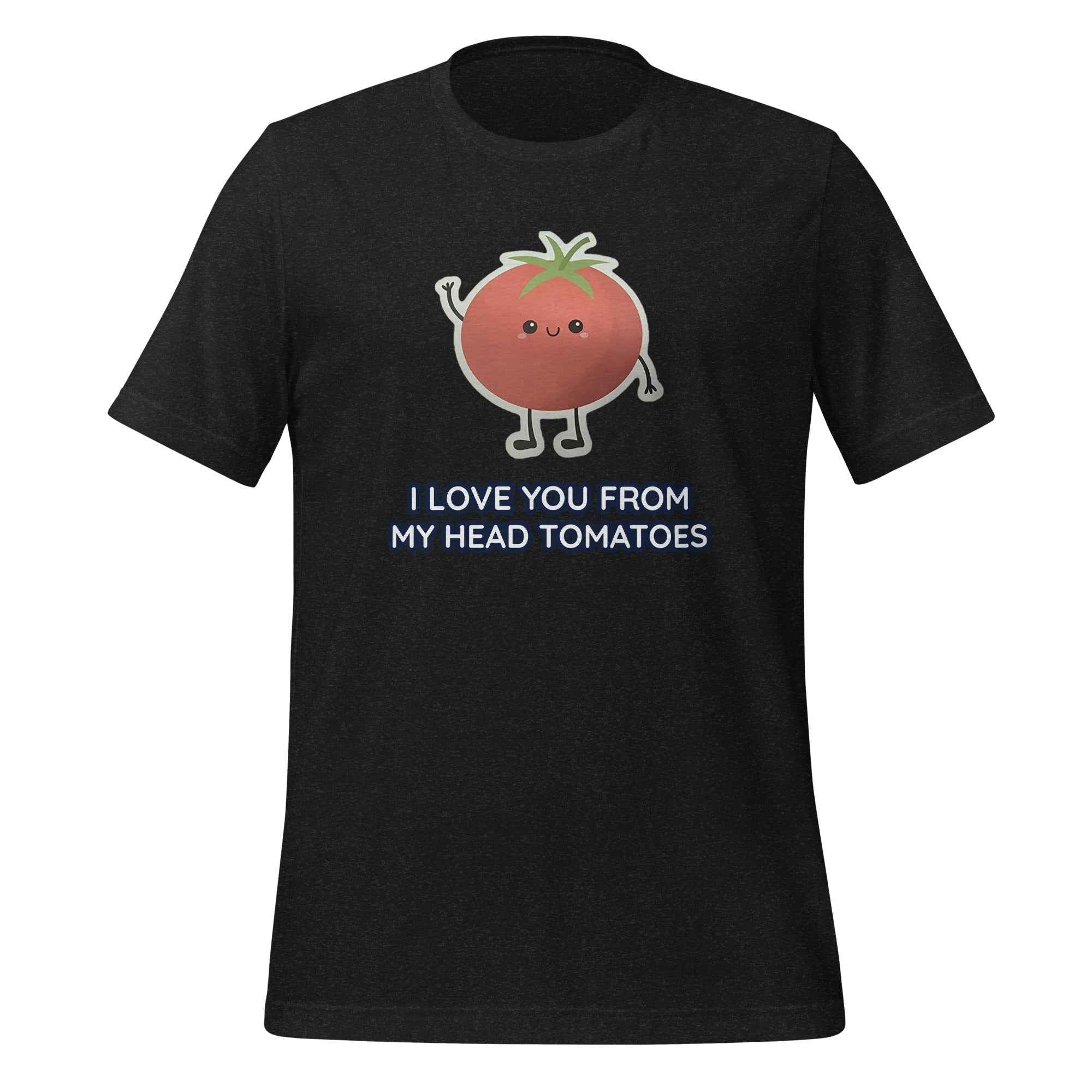 I LOVE YOU FROM MY HEAD TOMATOES
